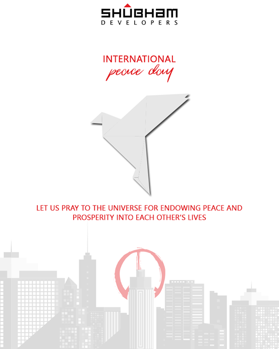 Let us pray to the universe for endowing peace and prosperity into each other's lives

#InternationalDayOfPeace #PeaceDay #WorldPeaceDay #PeaceDay2018 #ShubhamDevelopers #RealEstate