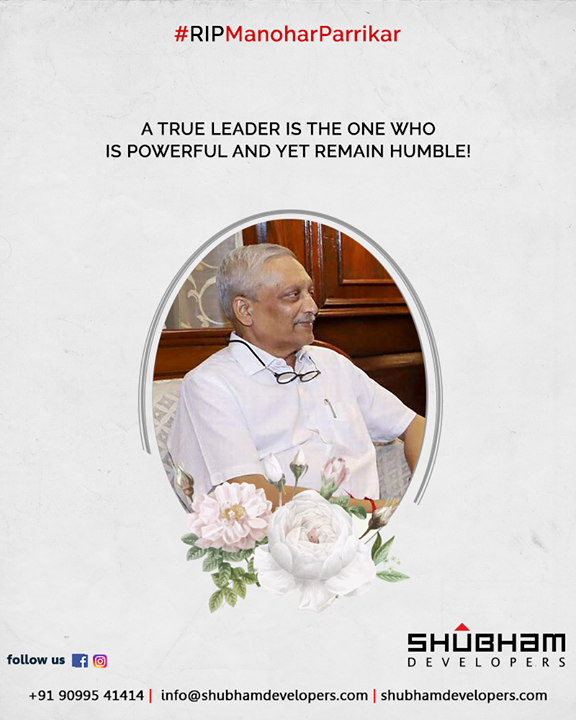 A true leader is the one who is powerful and yet remain humble!

#RIPManoharParrikar #ManoharParrikar #RIPParrikar #ShubhamDevelopers  #Gujarat #India