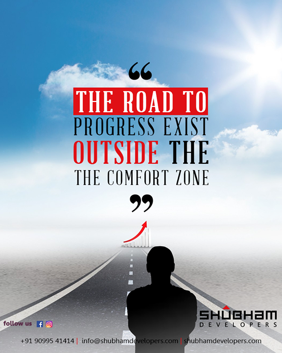 Don’t get too comfortable with life in your comfort zone.

Mark that, the road to progress exist outside the comfort zone!

#TOTD #MondayMotivation #ShubhamDevelopers #RealEstate #Gujarat #India #ComingSoon #Commercial #EntrepreneurialLandmark