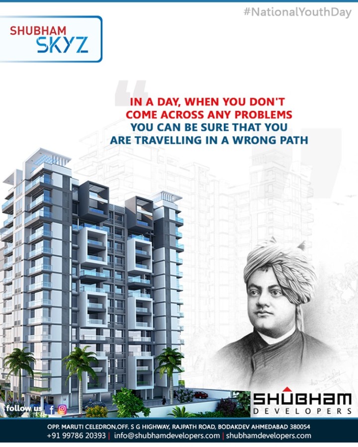 In a day, when you don't come across any problems - you can be sure that you are travelling in a wrong path.

#NationalYouthDay #SwamiVivekananda #Gujarat #ShubhamDevelopers #RealEstate #YouthDay #SwamiVivekanandaJayanti
